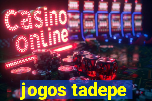 jogos tadepe